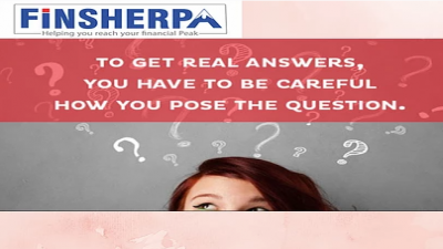 Are you framing the question, as per the answer you needed to hear ?