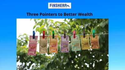 Three pointers to  better Wealth