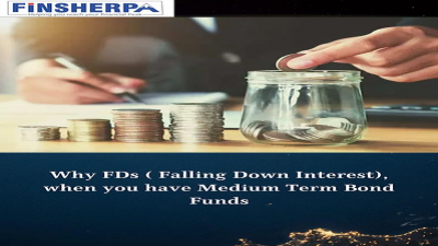 Why FDs ( Falling Down Interest), when you have Medium Term Bond Funds